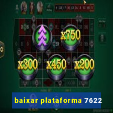 baixar plataforma 7622